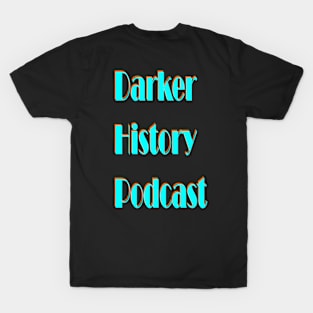 Darker History Podcast Wording T-Shirt